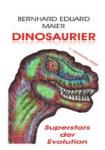 Buchcover mit dem Titel Dinosaurier, Superstars der Evolution
 von Bernhard Eduard Maier